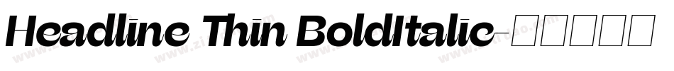 Headline Thin BoldItalic字体转换 Headline Thin BoldItalic字体转换